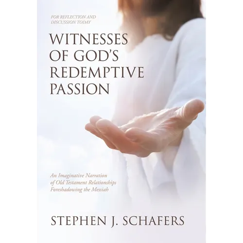 Witnesses of God's Redemptive Passion: An Imaginative Narration of Old Testament Relationships Foreshadowing the Messiah