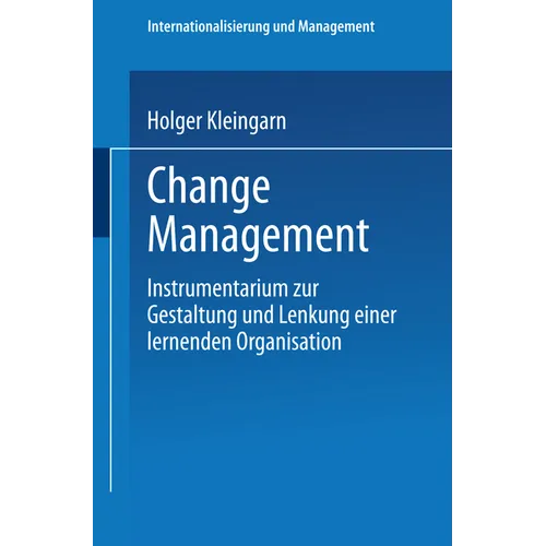 Change Management: Instrumentarium Zur Gestaltung Und Lenkung Einer Lernenden Organisation