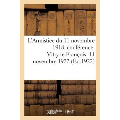 L'Armistice Du 11 Novembre 1918, Conférence. Vitry-Le-François, 11 Novembre 1922