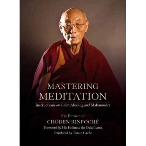 Mastering Meditation: Instructions on Calm Abiding and Mahamudra