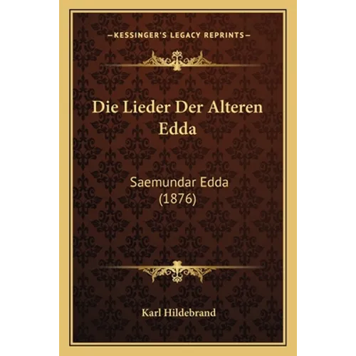 Die Lieder Der Alteren Edda: Saemundar Edda (1876)