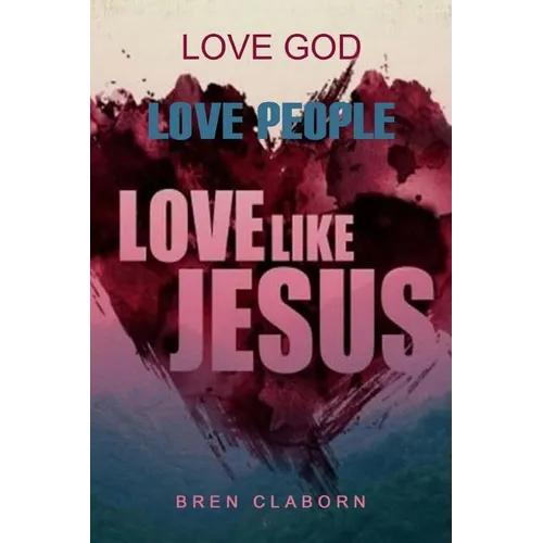Love God. Love People. Love Like Jesus.