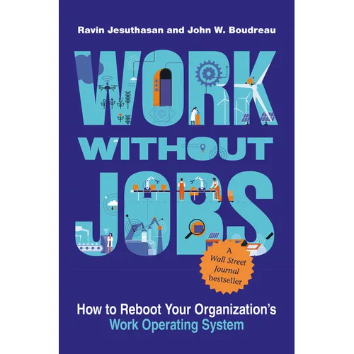 Work Without Jobs: How to Reboot Your Organization's Work Operating System