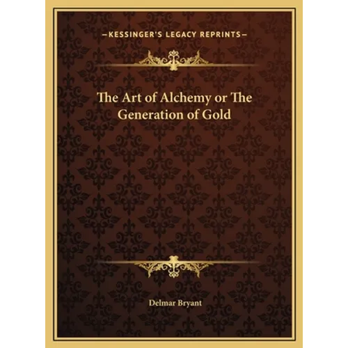 The Art of Alchemy or The Generation of Gold