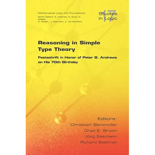 Reasoning in Simple Type Theory: Festschrift in Honor of Peter B. Andrews on His 70th Birthday