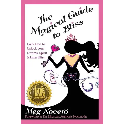 The Magical Guide to Bliss: Daily Keys to Unlock Your Dreams, Spirit & Inner Bliss