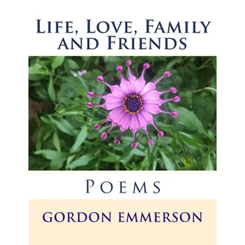 Life, Love, Family and Friends: Poems