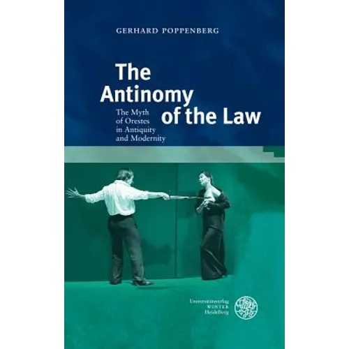 The Antinomy of the Law: The Myth of Orestes in Antiquity and Modernity