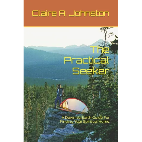 The Practical Seeker: A Down-to-Earth Guide for Finding Your Spiritual Home