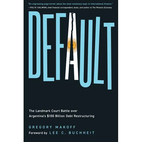 Default: The Landmark Court Battle over Argentina's $100 Billion Debt Restructuring