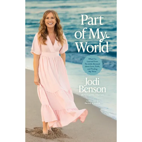 Part of My World: What I've Learned from the Little Mermaid about Love, Faith, and Finding My Voice