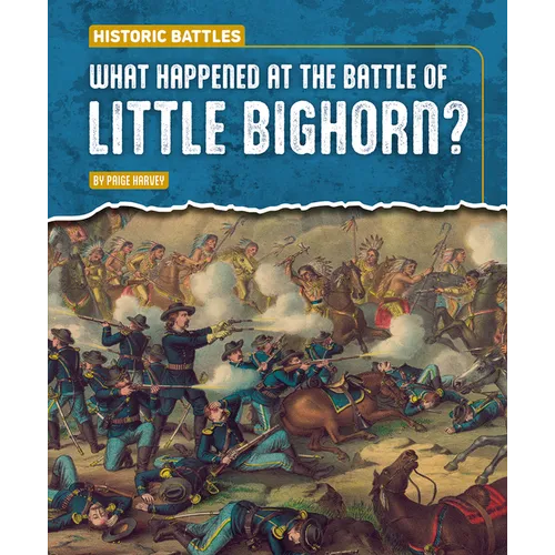 What Happened at the Battle of Little Bighorn?