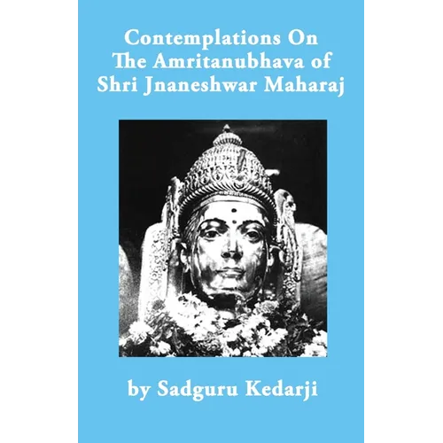 Contemplations On The Amritanubhava of Shri Jnaneshwar Maharaj