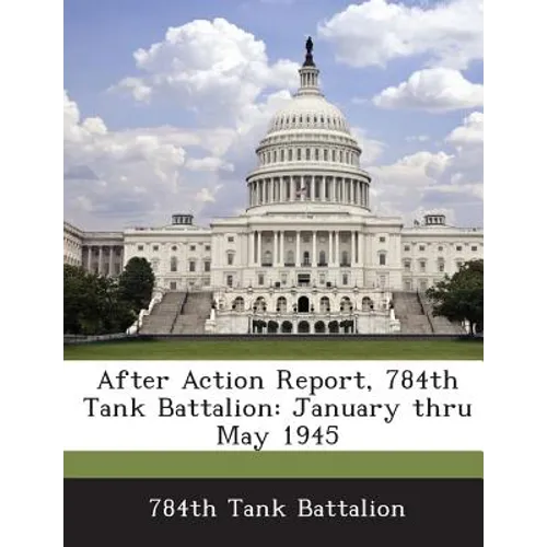 After Action Report, 784th Tank Battalion: January Thru May 1945