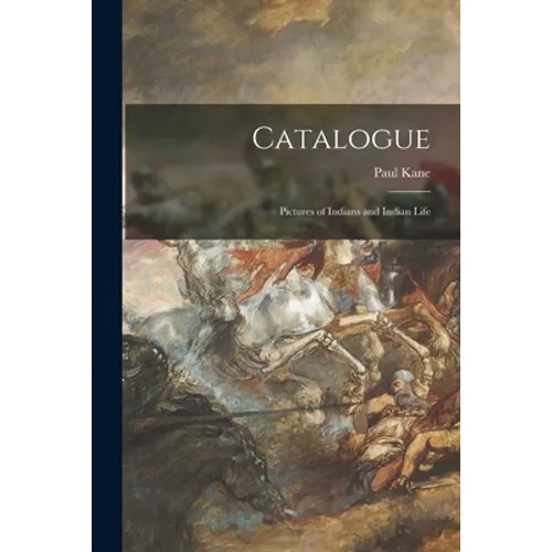 Catalogue [microform]: Pictures of Indians and Indian Life