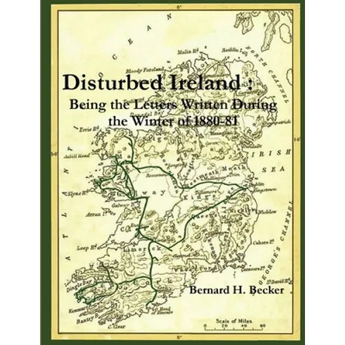 Disturbed Ireland: Being the Letters Written During the Winter of 1880-81