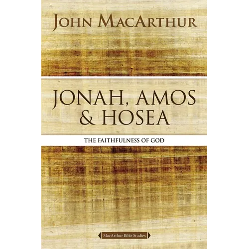 Jonah, Amos, and Hosea: The Faithfulness of God
