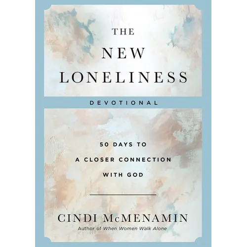 The New Loneliness Devotional: 50 Days to a Closer Connection with God