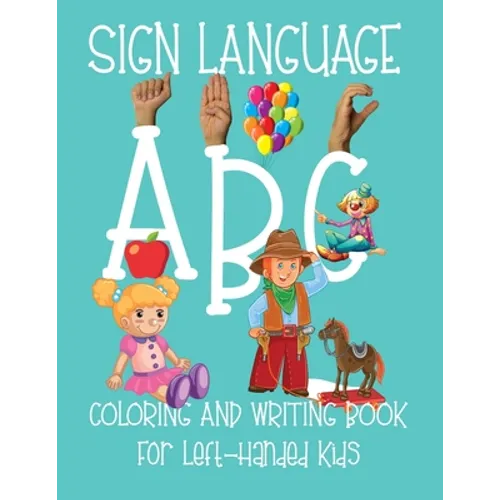 ABC Sign Language: Coloring Book For Left-Handed Kids 2-6 ASL Fingerspelling Cursive Hand Writing Practice Pages