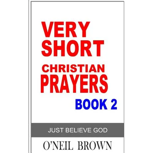 Very Short Christian Prayer Book 2: Just Believe God