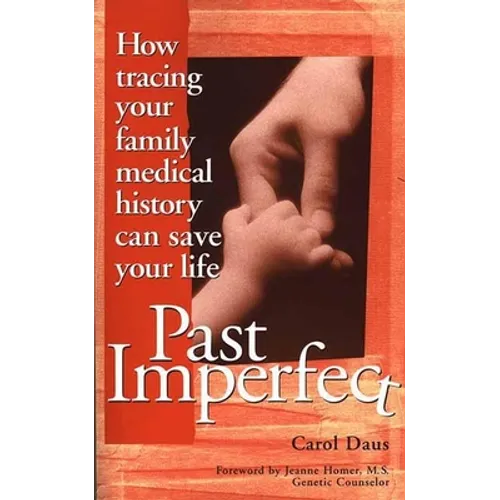 Past Imperfect: How Tracing Your Family Medical History Can Save Your Life