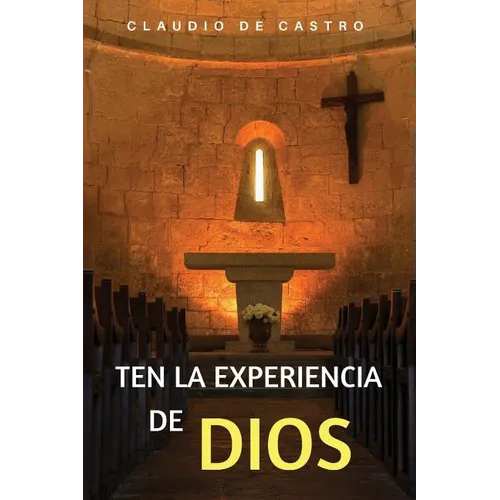 Ten la Experiencia de Dios: Ten un Encuentro con Dios