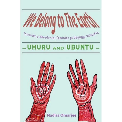 We Belong To The Earth: Towards a Decolonial Feminist Pedagogy Rooted in Uhuru and Ubuntu