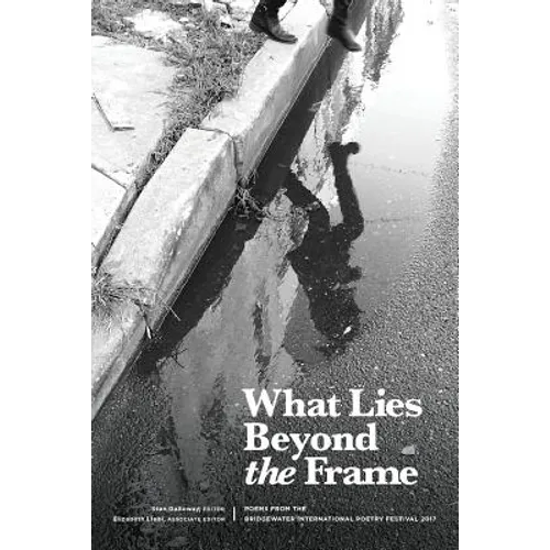 What Lies Beyond the Frame: Poems from the Bridgewater International Poetry Festival 2017