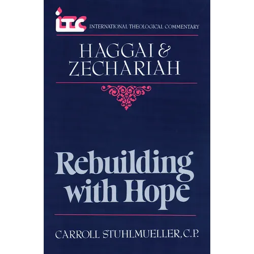 Rebuilding with Hope: A Commentary on the Books of Haggai and Zechariah