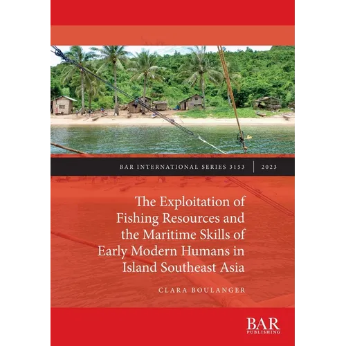 The Exploitation of Fishing Resources and the Maritime Skills of Early Modern Humans in Island Southeast Asia
