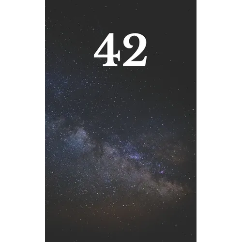 42: The answer to the ultimate question of life, the universe, and everything