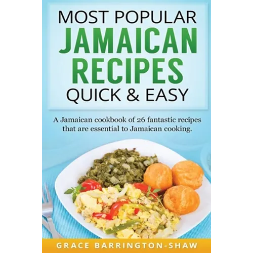 Most Popular Jamaican Recipes Quick & Easy: A Jamaican cookbook of 26 fantastic recipes that are essential to Jamaican cooking.