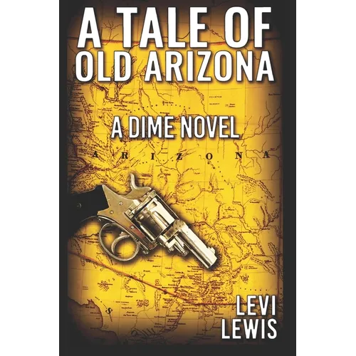 A Tale Of Old Arizona: A Dime Novel