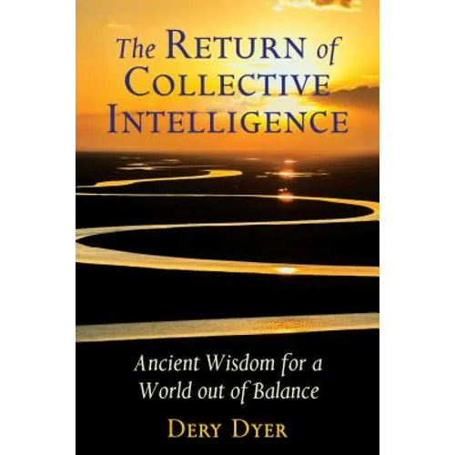 The Return of Collective Intelligence: Ancient Wisdom for a World Out of Balance