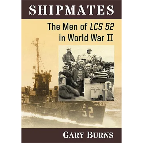 Shipmates: The Men of Lcs 52 in World War II