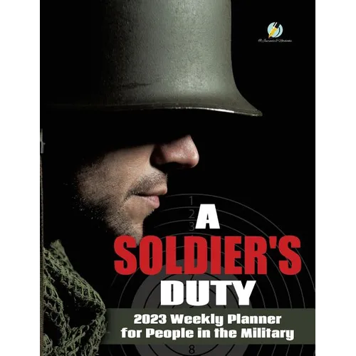 A Soldier's Duty: 2023 Weekly Planner for People in the Military