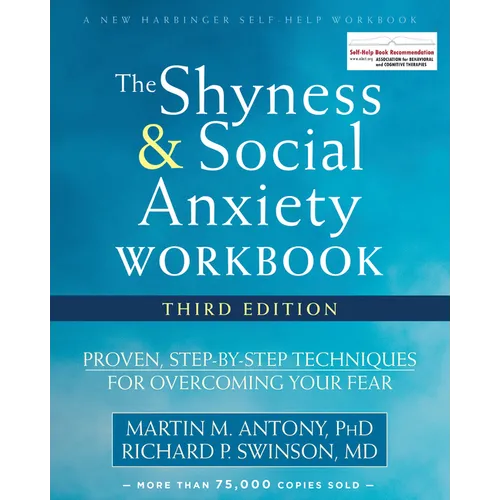 The Shyness and Social Anxiety Workbook: Proven, Step-By-Step Techniques for Overcoming Your Fear