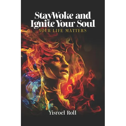 StayWoke and Ignite your Soul: Your Life Matters