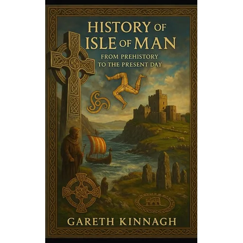 History of the Isle of Man: From Prehistory to the Present Day