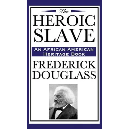 The Heroic Slave (an African American Heritage Book)