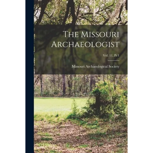 The Missouri Archaeologist; Vol. 11, Pt 1