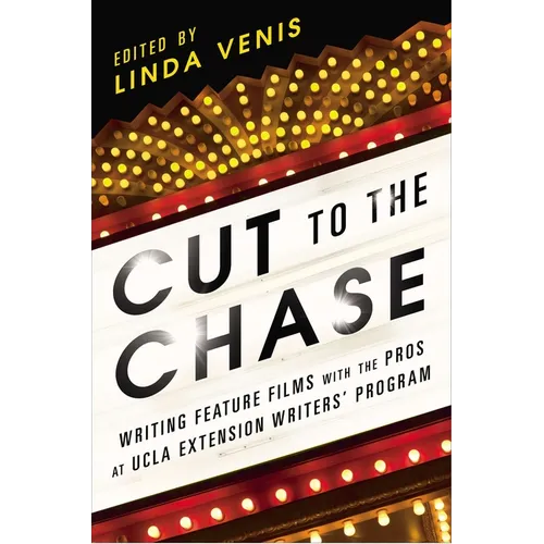 Cut to the Chase: Writing Feature Films with the Pros at UCLA Extension Writers' Program