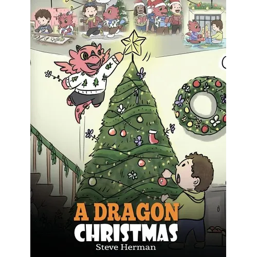 A Dragon Christmas: Help Your Dragon Prepare for Christmas. A Cute Children Story To Celebrate The Most Special Day of The Year.