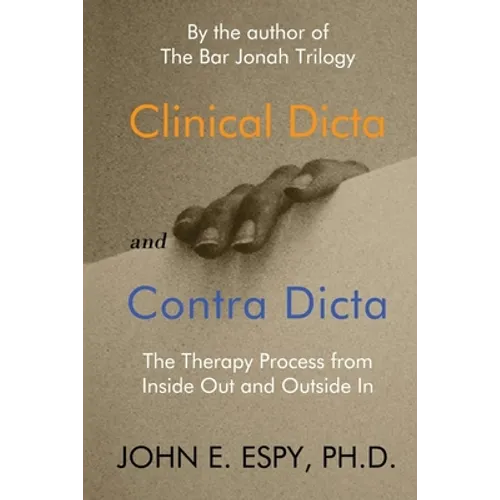Clinical Dicta and Contra Dicta: The Therapy Process from Inside Out and Outside In