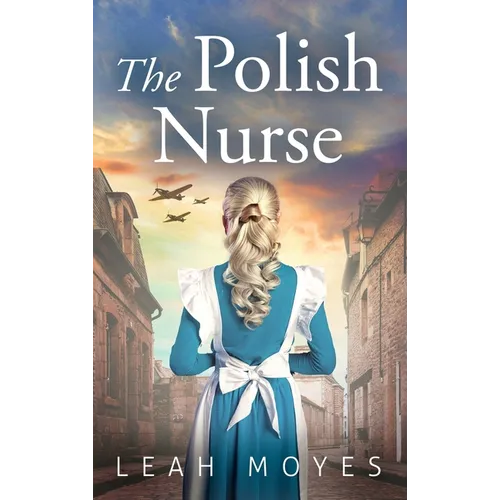 The Polish Nurse: A WW2 Historical Fiction Novel