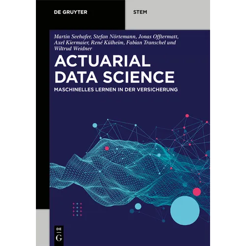 Actuarial Data Science: Maschinelles Lernen in Der Versicherung