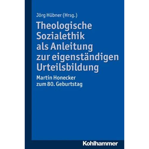 Theologische Sozialethik ALS Anleitung Zur Eigenstandigen Urteilsbildung: Martin Honecker Zum 80. Geburtstag