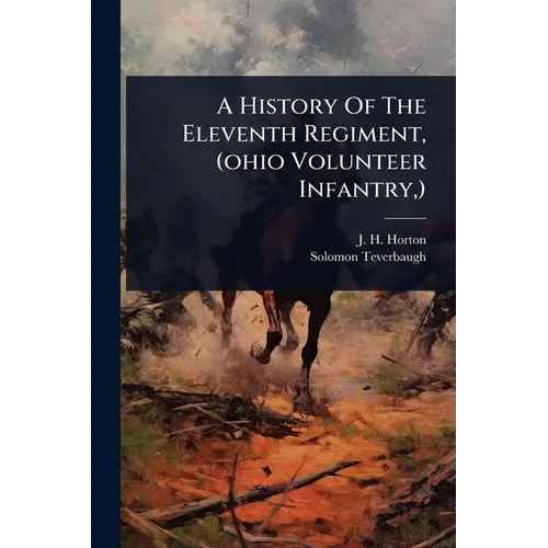 A History Of The Eleventh Regiment, (ohio Volunteer Infantry, )