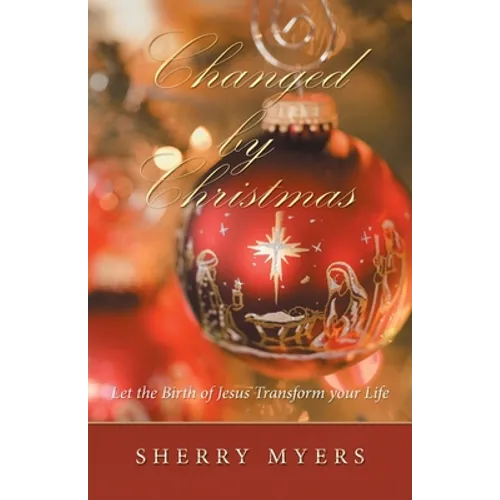 Changed by Christmas: Let the Birth of Jesus Transform Your Life