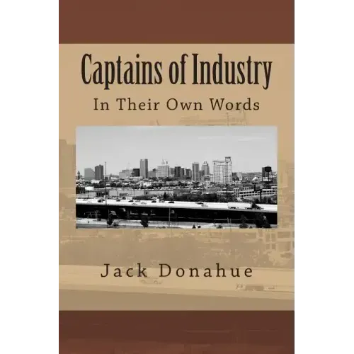 Captains of Industry: In Their Own Words